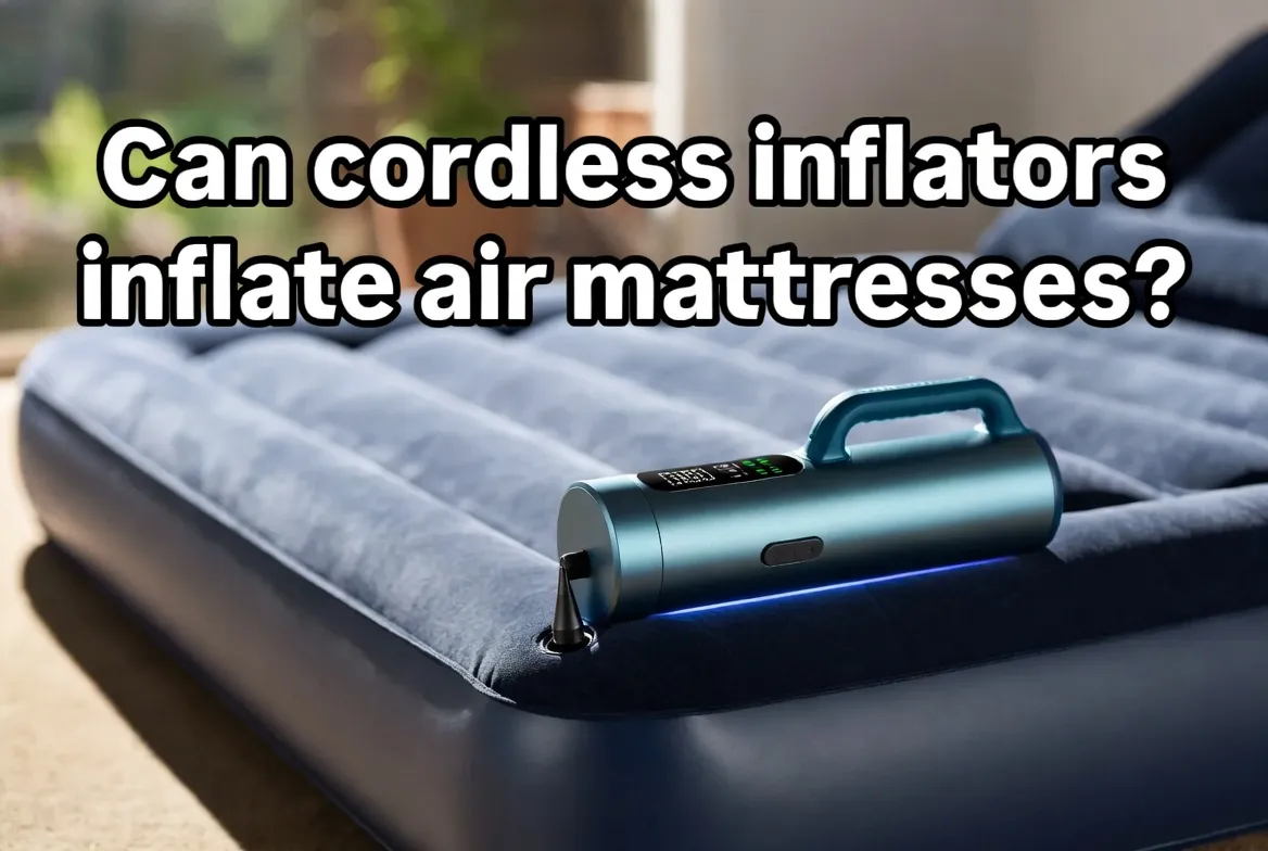 Can cordless inflators inflate air mattresses? Learn which inflator type works, what nozzle you need, and how to inflate a mattress safely.